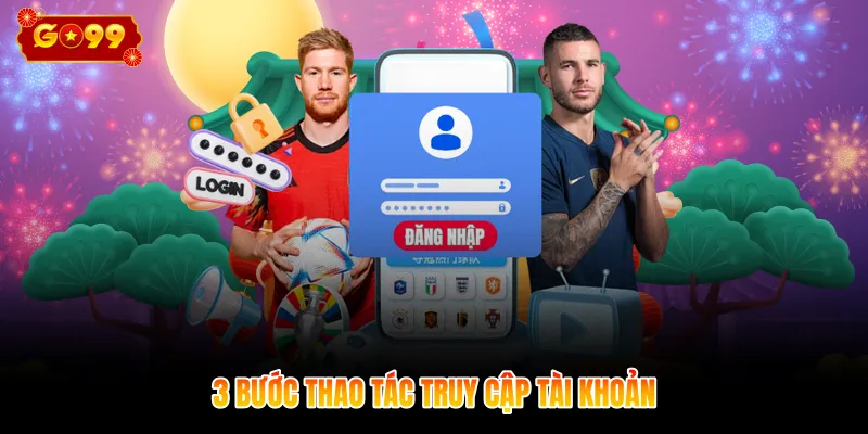3 bước thao tác truy cập tài khoản