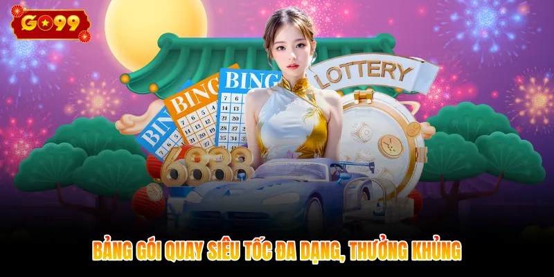 Bảng gói quay siêu tốc đa dạng, thưởng khủng