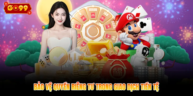 Bảo vệ quyền riêng tư trong giao dịch tiền tệ