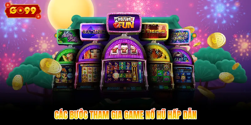 Các bước tham gia game nổ hũ hấp dẫn