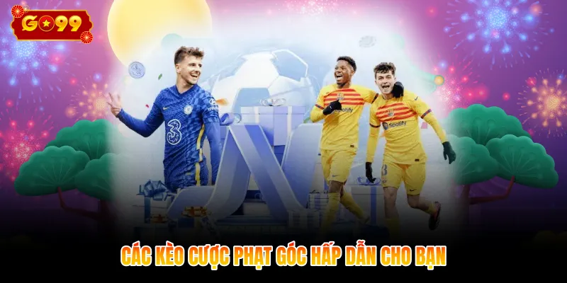 Các kèo cược phạt góc hấp dẫn cho bạn