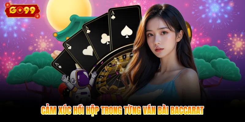 Cảm xúc hồi hộp trong từng ván bài Baccarat