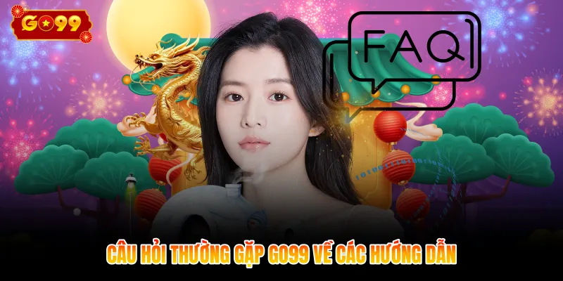 Câu hỏi thường gặp GO99 về các hướng dẫn
