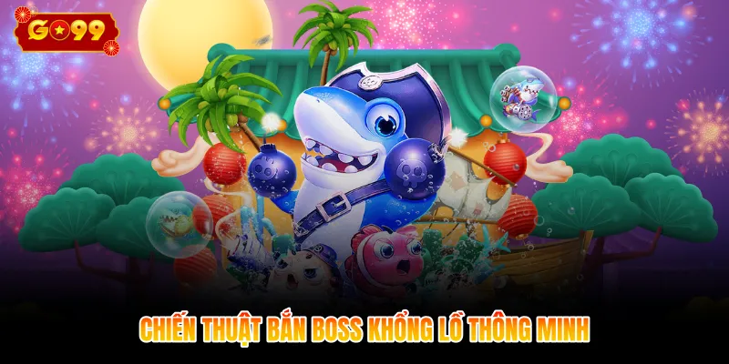 Chiến thuật bắn boss khổng lồ thông minh