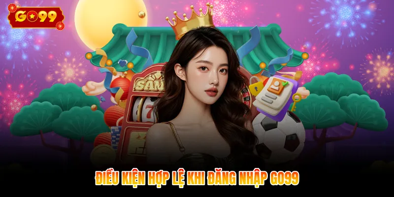 Điều kiện hợp lệ khi đăng nhập GO99