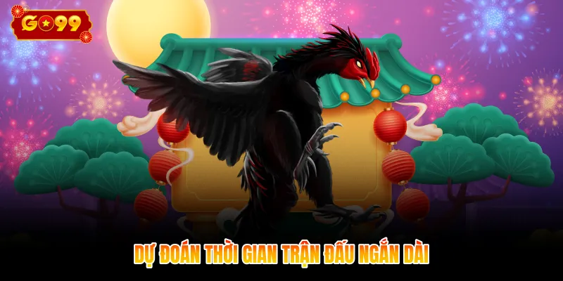 Dự đoán thời gian trận đấu ngắn dài