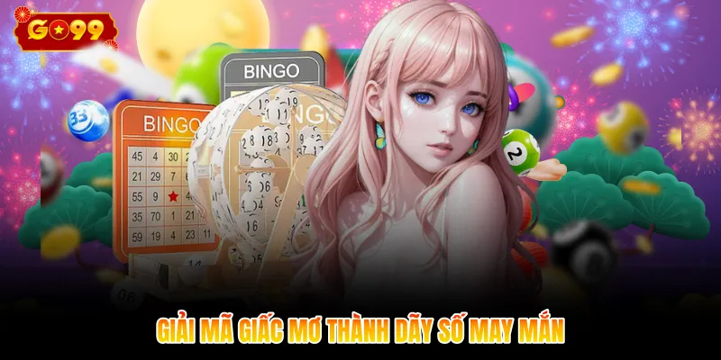 Giải mã giấc mơ thành dãy số may mắn