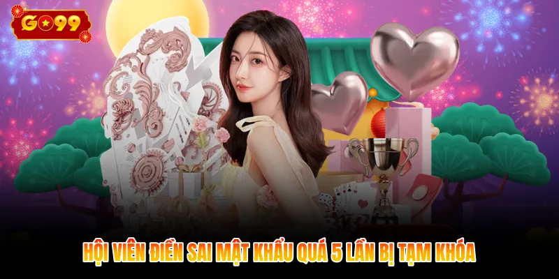 Hội viên điền sai mật khẩu quá 5 lần bị tạm khóa