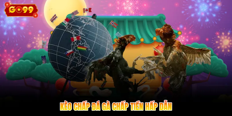 Kèo chấp đá gà chấp tiền hấp dẫn