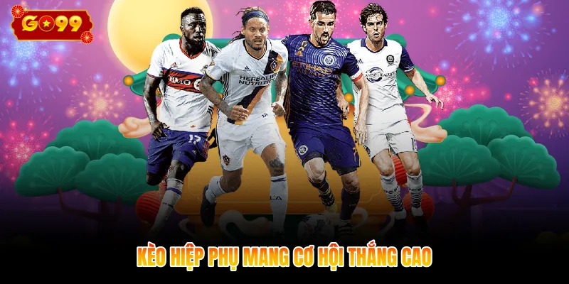 Kèo hiệp phụ mang cơ hội thắng cao