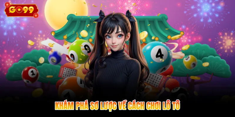 Khám phá sơ lược về cách chơi lô tô