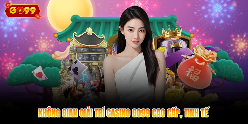 Không gian giải trí Casino GO99 cao cấp, tinh tế