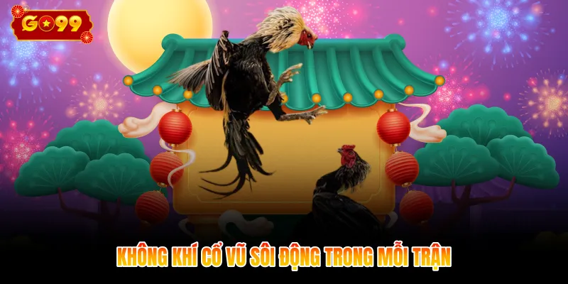 Không khí cổ vũ sôi động trong mỗi trận 