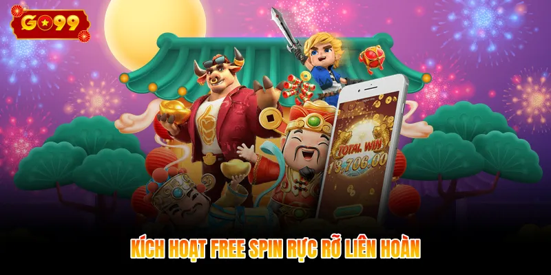 Kích hoạt free spin rực rỡ liên hoàn