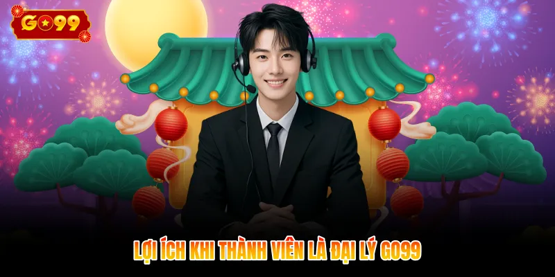 Lợi ích khi thành viên là đại lý GO99