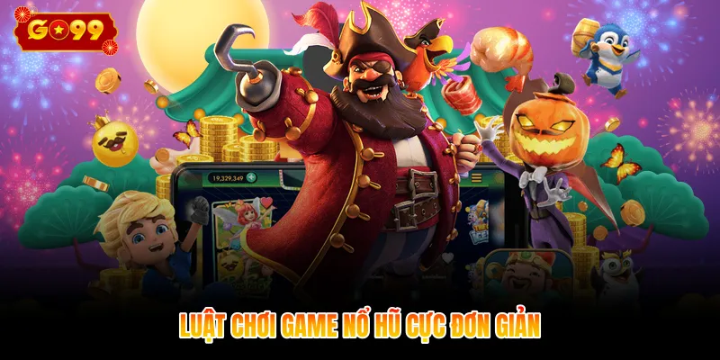 Luật chơi game nổ hũ cực đơn giản
