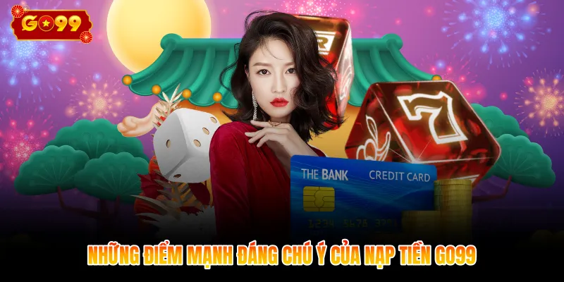 Những điểm mạnh đáng chú ý của nạp tiền GO99