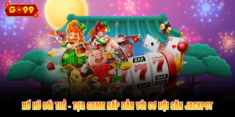 Nổ hũ đổi thẻ