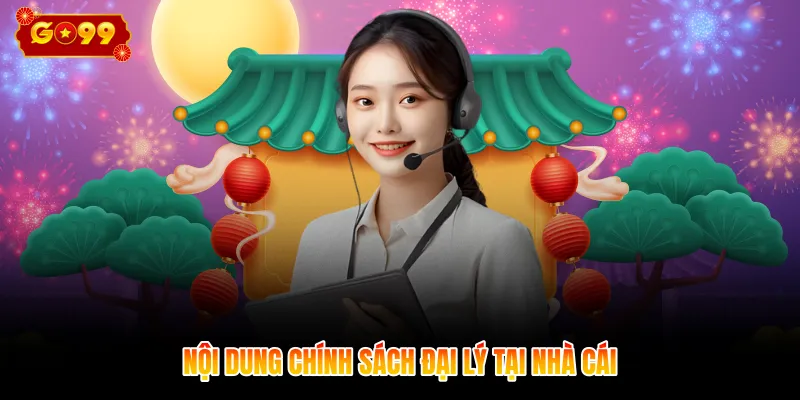 Nội dung chính sách đại lý tại nhà cái