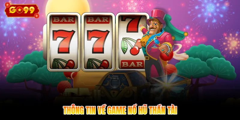  Thông tin về game nổ hũ thần tài 