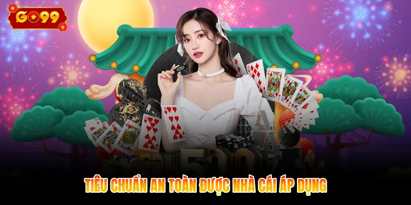 Tiêu chuẩn an toàn được nhà cái áp dụng