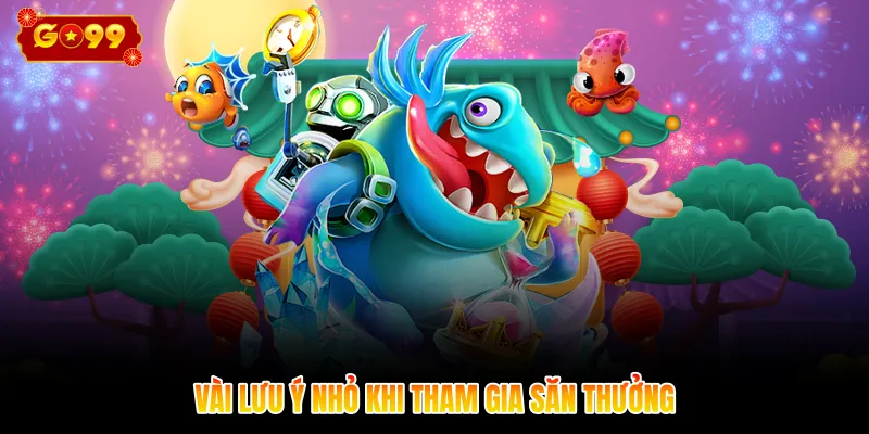 Vài lưu ý nhỏ khi tham gia săn thưởng