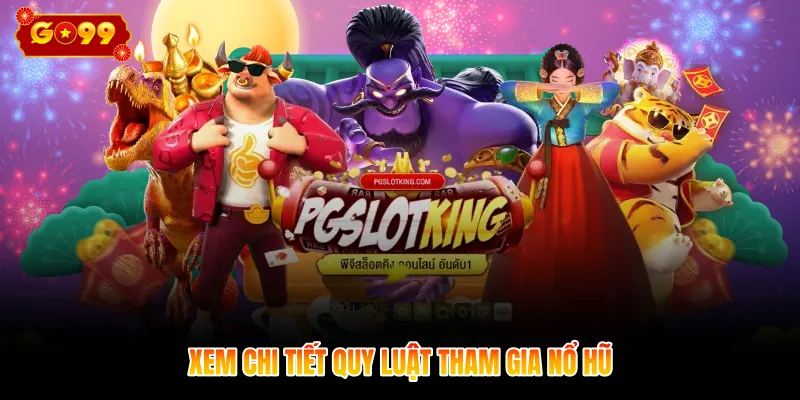 Xem chi tiết quy luật tham gia nổ hũ